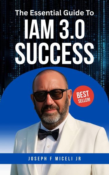 The Essential Guide to IAM 3.0 Success (eBook, ePUB) The Essential Guide to IAM 3.0 Success (eBook, ePUB)