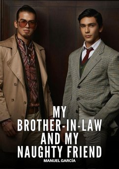 My Brother-in-Law and My Naughty Friend (eBook, ePUB) - García, Manuel My Brother-in-Law and My Naughty Friend (eBook, ePUB) - García, Manuel