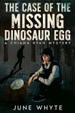 The Case of the Missing Dinosaur Egg (eBook, ePUB)