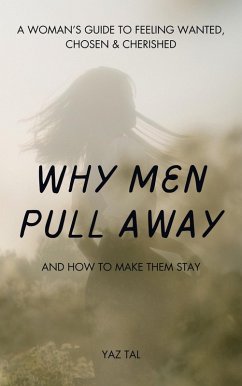 Cover Why Men Pull Away, And How to Make Them Stay (eBook, ePUB)