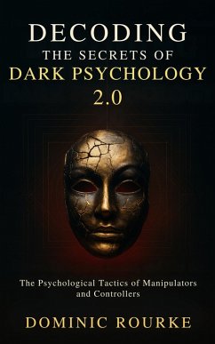 Decoding the Secrets of Dark Psychology 2.0 (eBook, ePUB) - Rourke, Dominic
