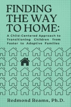 Finding the Way to Home: A Child-Centered Approach to Transitioning Children from Foster to Adoptive Homes (eBook, ePUB) - Reams, Redmond