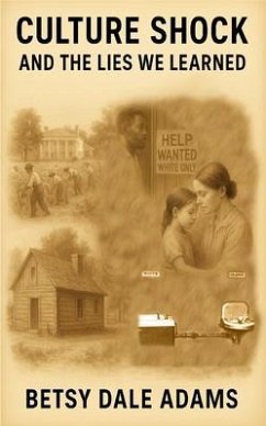 Culture Shock And The Lies We Learned (eBook, ePUB) - Adams, Betsy Dale Culture Shock And The Lies We Learned (eBook, ePUB) - Adams, Betsy Dale