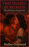 Two Shades of Reckless: The Ultimate Integration (Kissed by History: The Vault of Vows and Promises, #4) (eBook, ePUB)