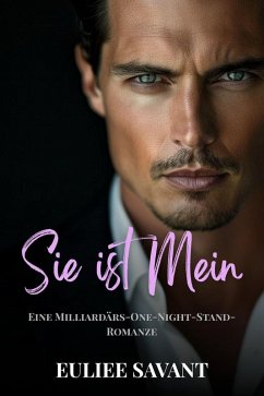 Sie ist Mein: Eine Milliardärs-One-Night-Stand-Romanze (eBook, ePUB) - Savant, Euliee