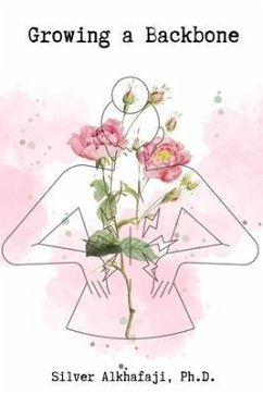 Growing a Backbone (eBook, ePUB) - Alkhafaji, Silver Growing a Backbone (eBook, ePUB) - Alkhafaji, Silver