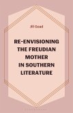 Re-Envisioning the Freudian Mother in Southern Literature (eBook, ePUB) Re-Envisioning the Freudian Mother in Southern Literature (eBook, ePUB)