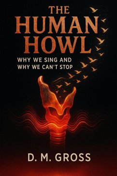 Cover The Human Howl: Why We Sing and Why We Can't Stop (eBook, ePUB)