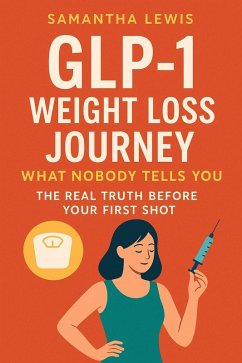 GLP-1 Weight Loss Journey: What No One Tells You Before Your First Shot (eBook, ePUB) - Lewis, Samantha
