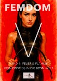 Femdom V - Band 1: Feuer & Flamme. Mein Einstieg in die BDSM-Welt. (eBook, ePUB) Femdom V - Band 1: Feuer & Flamme. Mein Einstieg in die BDSM-Welt. (eBook, ePUB)