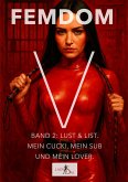 Femdom V - Band 2: Lust & List. Mein Cuckold, mein Sub und mein Lover. (eBook, ePUB) Femdom V - Band 2: Lust & List. Mein Cuckold, mein Sub und mein Lover. (eBook, ePUB)