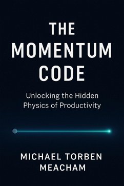 Cover The Momentum Code: Unlocking the Hidden Physics of Productivity (eBook, ePUB)