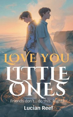 Love You, Little One: Friends don't... do this. Right? (eBook, ePUB) - Reef, Lucian Love You, Little One: Friends don't... do this. Right? (eBook, ePUB) - Reef, Lucian