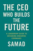 The CEO Who Builds the Future (eBook, ePUB) The CEO Who Builds the Future (eBook, ePUB)