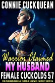 The Warrior Claimed My Husband : Female Cuckolds 57 (FFM Threesome BDSM Femdom Sub Wife Fantasy Erotica) (eBook, ePUB)
