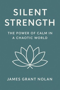 Cover Silent Strength: The Power of Calm in a Chaotic World (eBook, ePUB)
