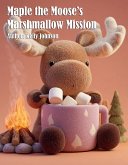 Maple the Moose's Marshmallow Mission (eBook, ePUB)