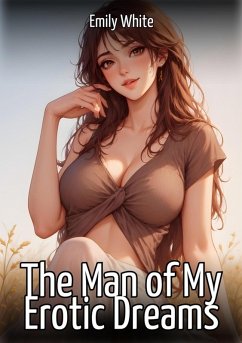 The Man of My Erotic Dreams (eBook, ePUB) - White, Emily