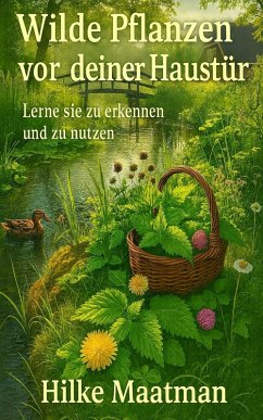 Cover Wilde Pflanzen direkt vor deiner Haustür (Gesunde Ernährung & Kräuter - Körper & Seele von Hilke Maatman, #1) (eBook, ePUB)