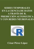 Series Temporales en la Ciencia de Datos a través de R. Predicción Automática y con Redes Neuronales (DATA SCIENCE) (eBook, ePUB)