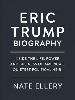 Cover Eric Trump Biography: Inside the Life, Power, and Business of America's Quietest Political Heir (eBook, ePUB)