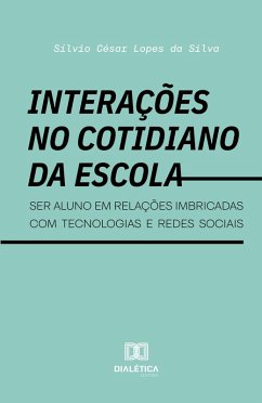 Interações no cotidiano da escola (eBook, ePUB) - Silva, Sílvio César Lopes da