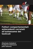 Fattori comportamentali antecedenti correlati all'autoesame dei testicoli
