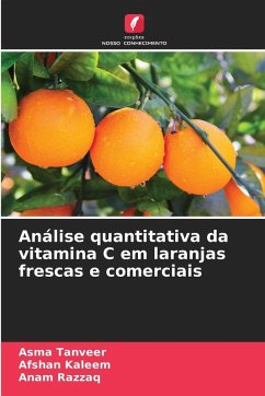 Análise quantitativa da vitamina C em laranjas frescas e comerciais - Tanveer, Asma;Kaleem, Afshan;Razzaq, Anam