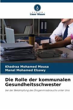 Die Rolle der kommunalen Gesundheitsschwester - Mousa, Khadraa Mohamed;Elsawy, Manal Mohamed Die Rolle der kommunalen Gesundheitsschwester - Mousa, Khadraa Mohamed;Elsawy, Manal Mohamed