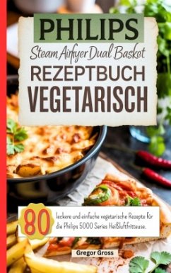 Philips Steam Airfryer Dual Basket Rezeptbuch Vegetarisch - Groß, Gregor