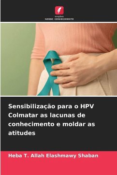 Sensibilização para o HPV Colmatar as lacunas de conhecimento e moldar as atitudes - Shaban, Heba T. Allah Elashmawy