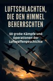 Luftschlachten, die den Himmel beherrschten Luftschlachten, die den Himmel beherrschten