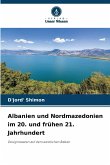 Albanien und Nordmazedonien im 20. und frühen 21. Jahrhundert Albanien und Nordmazedonien im 20. und frühen 21. Jahrhundert
