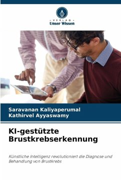 KI-gestützte Brustkrebserkennung - Kaliyaperumal, Saravanan;Ayyaswamy, Kathirvel KI-gestützte Brustkrebserkennung - Kaliyaperumal, Saravanan;Ayyaswamy, Kathirvel