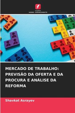 MERCADO DE TRABALHO: PREVISÃO DA OFERTA E DA PROCURA E ANÁLISE DA REFORMA - Asrayev, Shavkat