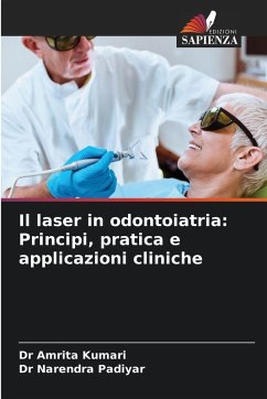 Il laser in odontoiatria: Principi, pratica e applicazioni cliniche - Kumari, Dr Amrita;Padiyar, Dr Narendra