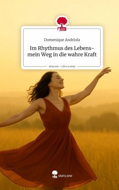 Im Rhythmus des Lebens-mein Weg in die wahre Kraft. Life is a Story - story.one - Andriola, Domenique