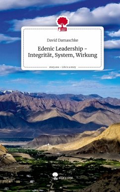 Edenic Leadership - Integrität, System, Wirkung. Life is a Story - story.one - Damaschke, David