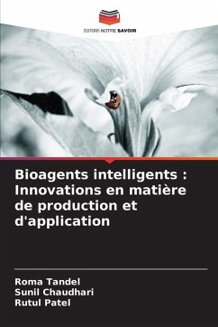 Bioagents intelligents : Innovations en matière de production et d'application - Tandel, Roma;Chaudhari, Sunil;Patel, Rutul