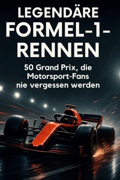 Legendäre Formel-1-Rennen - Schmitz, Nele Legendäre Formel-1-Rennen - Schmitz, Nele