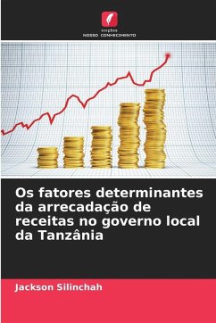 Cover Os fatores determinantes da arrecadação de receitas no governo local da Tanzânia