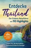 Entdecke Thailand: Der Erlebnis-Reiseführer mit 110 Highlights