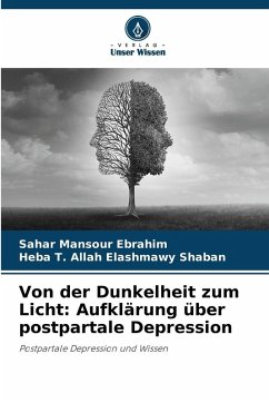 Von der Dunkelheit zum Licht: Aufklärung über postpartale Depression - Ebrahim, Sahar Mansour;Shaban, Heba T. Allah Elashmawy Von der Dunkelheit zum Licht: Aufklärung über postpartale Depression - Ebrahim, Sahar Mansour;Shaban, Heba T. Allah Elashmawy