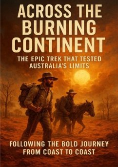 Across the Burning Continent: The Epic Trek That Tested Australia's Limits