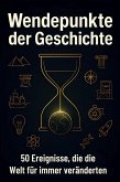 Wendepunkte der Geschichte Wendepunkte der Geschichte
