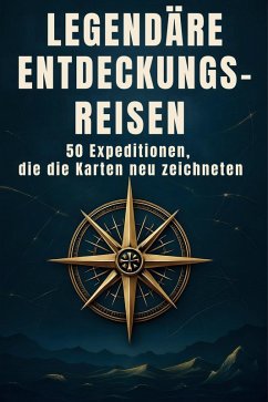 Legendäre Entdeckungsreisen - Scholz, Alexander Legendäre Entdeckungsreisen - Scholz, Alexander