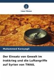 Der Einsatz von Gewalt im Irakkrieg und die Luftangriffe auf Syrien von TWAIL