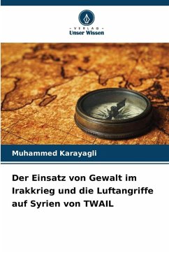 Der Einsatz von Gewalt im Irakkrieg und die Luftangriffe auf Syrien von TWAIL - Karayagli, Muhammed