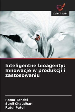 Inteligentne bioagenty: Innowacje w produkcji i zastosowaniu - Tandel, Roma;Chaudhari, Sunil;Patel, Rutul