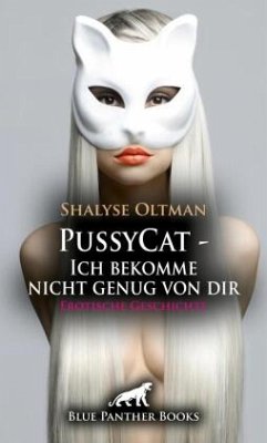 PussyCat - Ich bekomme nicht genug von dir Erotische Geschichte + 1 weitere Geschichte - Oltman, Shalyse;Wiles, Simona PussyCat - Ich bekomme nicht genug von dir Erotische Geschichte + 1 weitere Geschichte - Oltman, Shalyse;Wiles, Simona